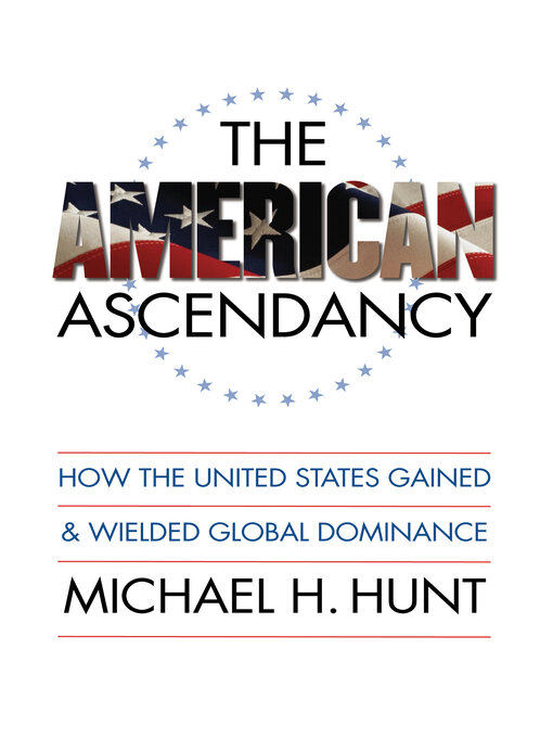 Title details for The American Ascendancy by Michael H. Hunt - Available